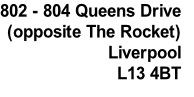 802 - 804 Queens Drive
(opposite The Rocket)
Liverpool
L13 4BT
